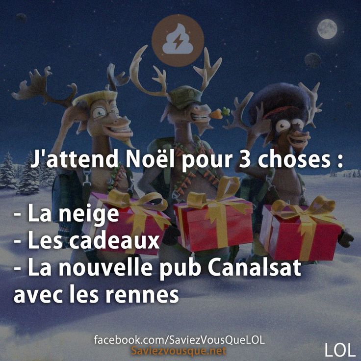 J&#039;attend Noël pour 3 choses :  - La neige - Les cadeaux - La nouvelle pub Canalsat avec les rennes