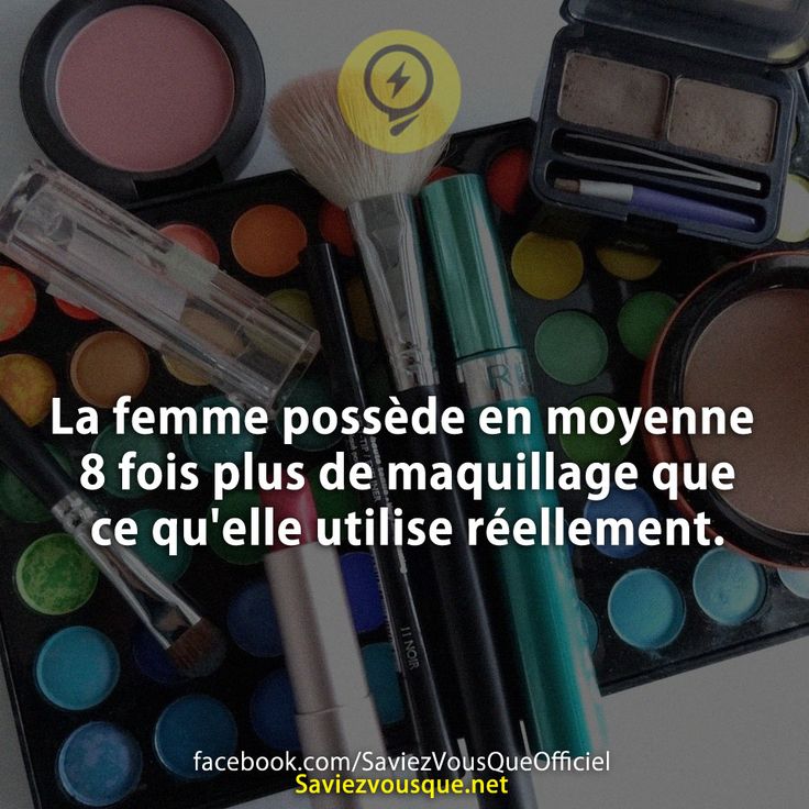 La femme possède en moyenne 8 fois plus de maquillage que ce qu'elle utilise réellement.