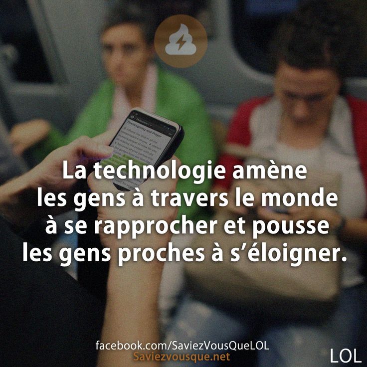 La technologie amène les gens à travers le monde à se rapprocher et pousse les gens proches à s’éloigner.