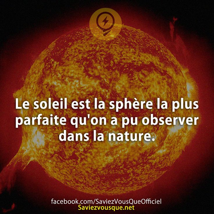 Le soleil est la sphère la plus parfaite qu&#039;on a pu observer dans la nature.