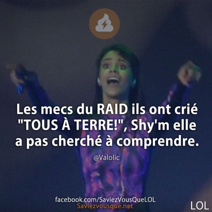 Les mecs du RAID ils ont crié "TOUS À TERRE!", Shy'm elle a pas cherché à comprendre.