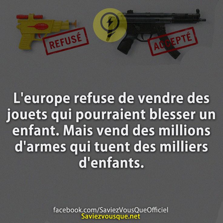 L'europe refuse de vendre des jouets qui pourraient blesser un enfant. Mais vend des millions d'armes qui tuent des milliers d'enfants.