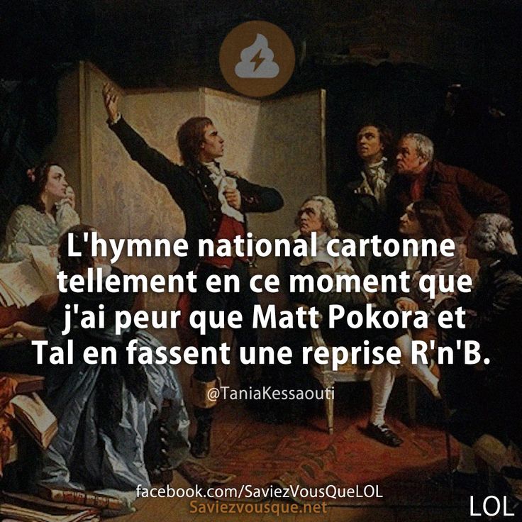 L'hymne national cartonne tellement en ce moment que j'ai peur que Matt Pokora et Tal en fassent une reprise R'n'B.