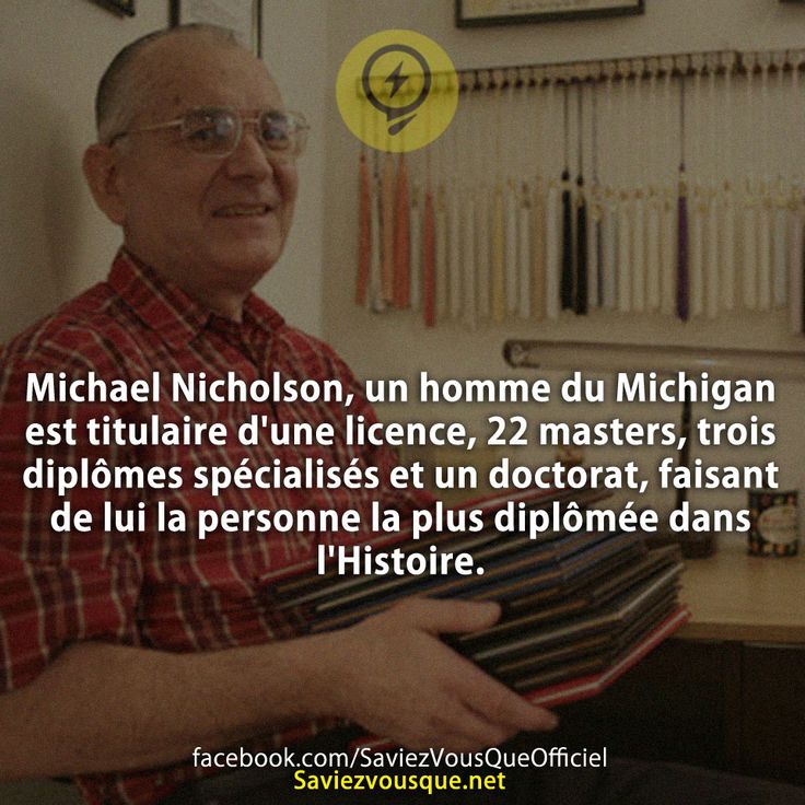 Michael Nicholson, un homme du Michigan est titulaire d&#039;une licence, 22 masters, trois diplômes spécialisés et un doctorat, faisant de lui la personne la plus diplômée dans l&#039;Histoire.