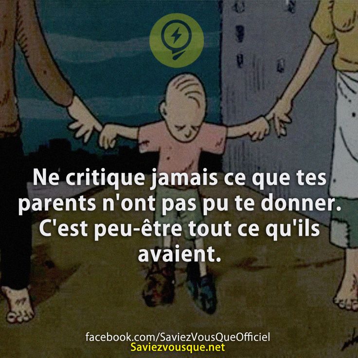 Ne critique jamais ce que tes parents n&#039;ont pas pu te donner. C&#039;est peu-être tout ce qu&#039;ils avaient.