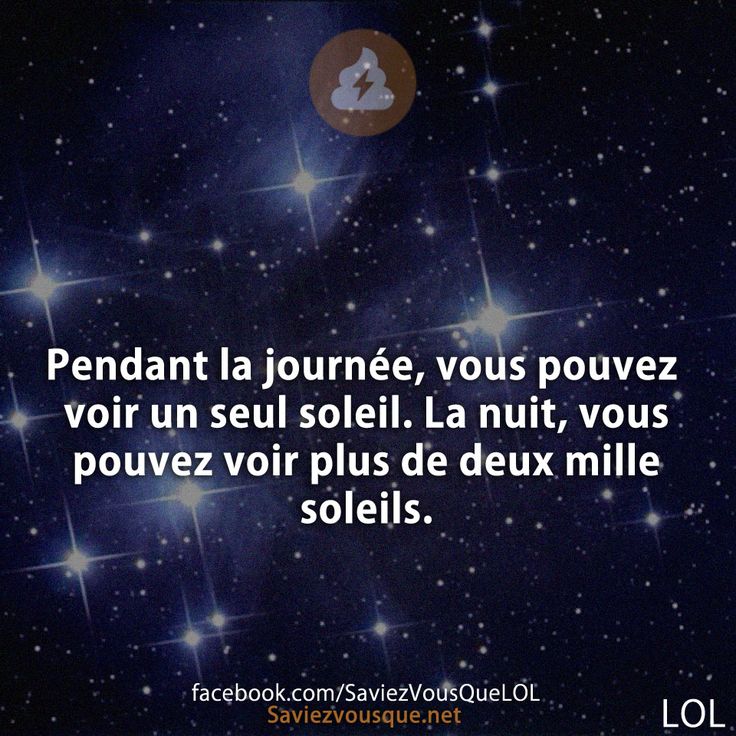 Pendant la journée, vous pouvez voir un seul soleil. La nuit, vous pouvez voir plus de deux mille soleils.
