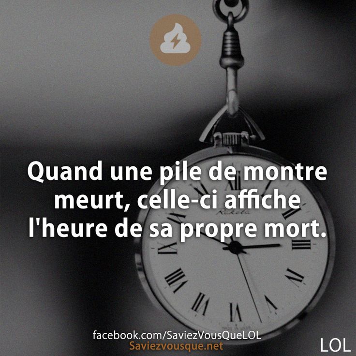 Quand une pile de montre meurt, celle-ci affiche l&#039;heure de sa propre mort.