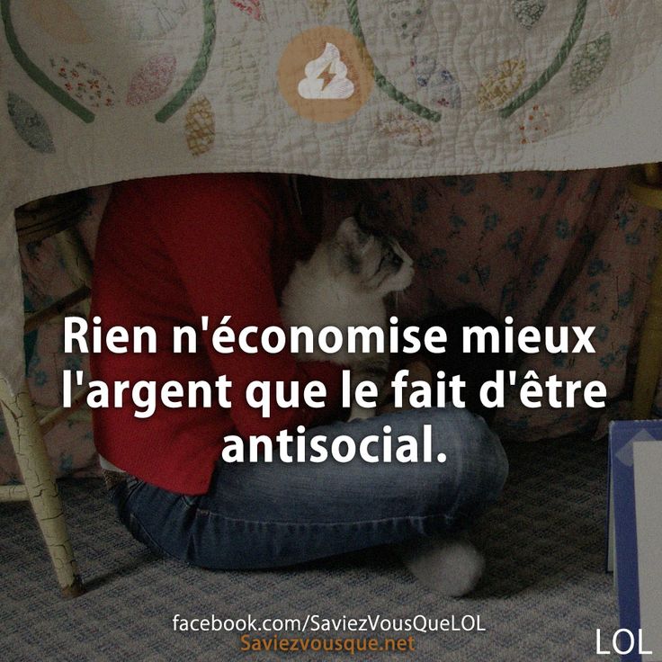Rien n'économise mieux l'argent que le fait d'être antisocial.