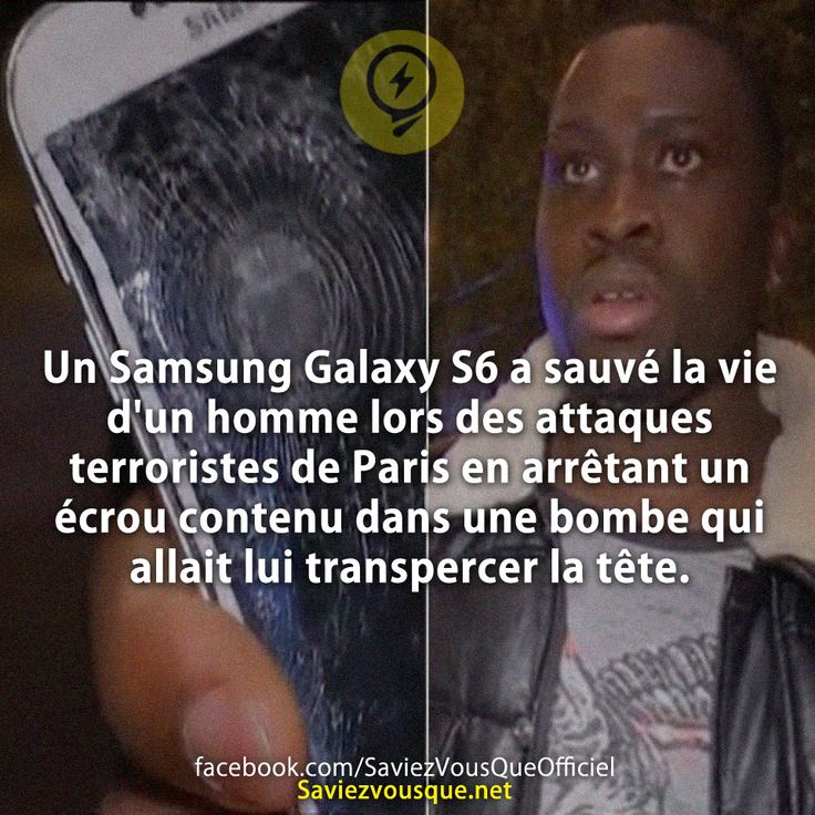 Samsung Galaxy S6  a sauvé la vie d&#039;un homme lors des attaques terroristes de Paris en arrêtant un écrou contenu dans une bombe qui allait lui transpercer la tête.