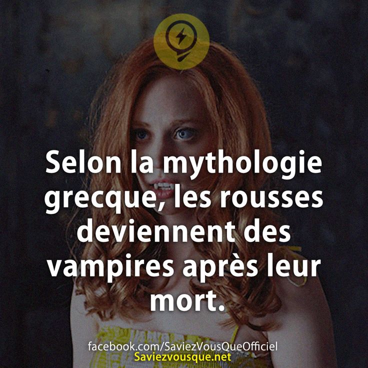 Selon la mythologie grecque, les rousses deviennent des vampires après leur mort.