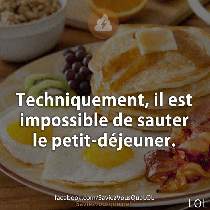 Techniquement, il est impossible de sauter le petit-déjeuner.