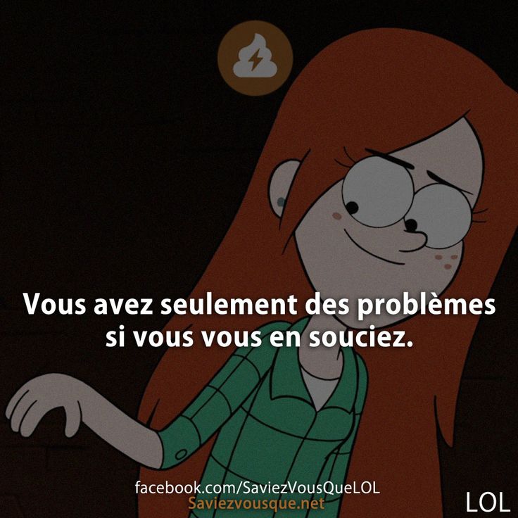 Vous avez seulement des problèmes si vous vous en souciez.