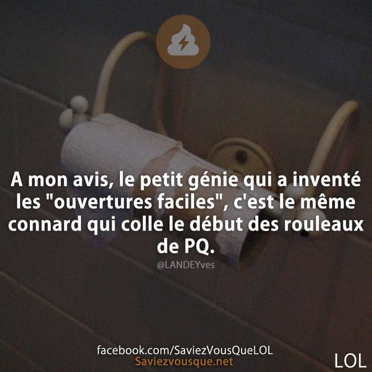 A mon avis, le petit génie qui a inventé les &quot;ouvertures faciles&quot;, c&#039;est le même connard qui colle le début des rouleaux de PQ.