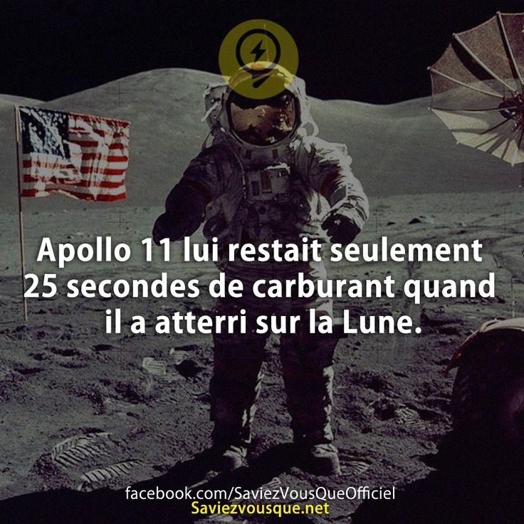 Apollo 11 lui restait seulement 25 secondes de carburant quand il a atterri sur la Lune.