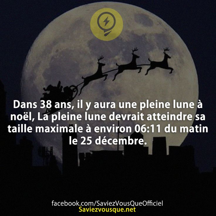 Dans 38 ans, il y aura une pleine lune à noël, La pleine lune devrait atteindre sa taille maximale à environ 06:11 du matin le 25 décembre.