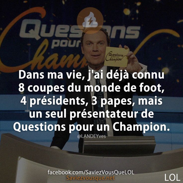 Dans ma vie, j&#039;ai déjà connu 8 coupes du monde de foot, 4 présidents, 3 papes, mais un seul présentateur de Questions pour un Champion.