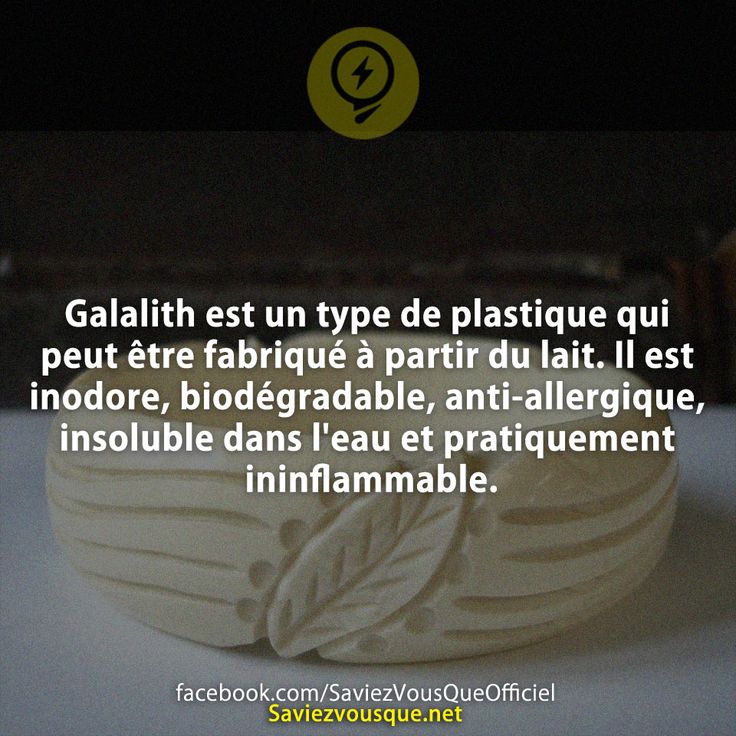 Galalith est un type de plastique qui peut être fabriqué à partir du lait. Il est inodore, biodégradable, anti-allergique, insoluble dans l&#039;eau et pratiquement ininflammable.