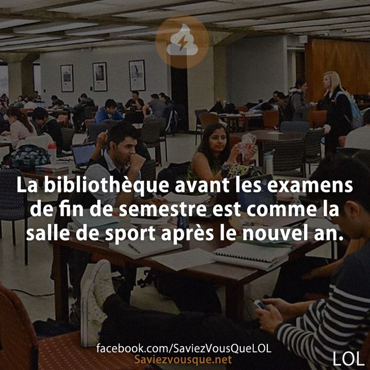 La bibliothèque avant les examens de fin de semestre est comme la salle de sport après le nouvel an.
