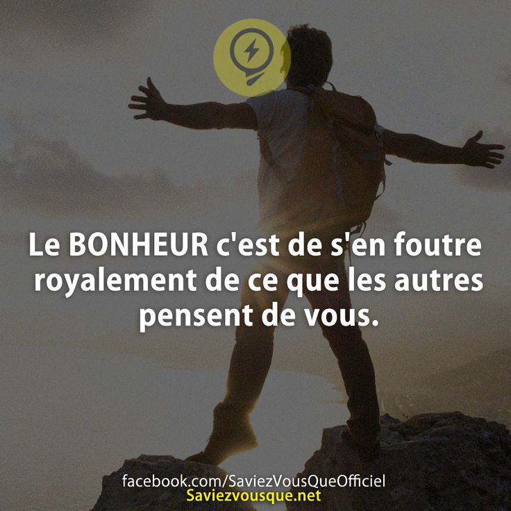 Le BONHEUR c&#039;est de s&#039;en foutre royalement de ce que les autres pensent de vous.