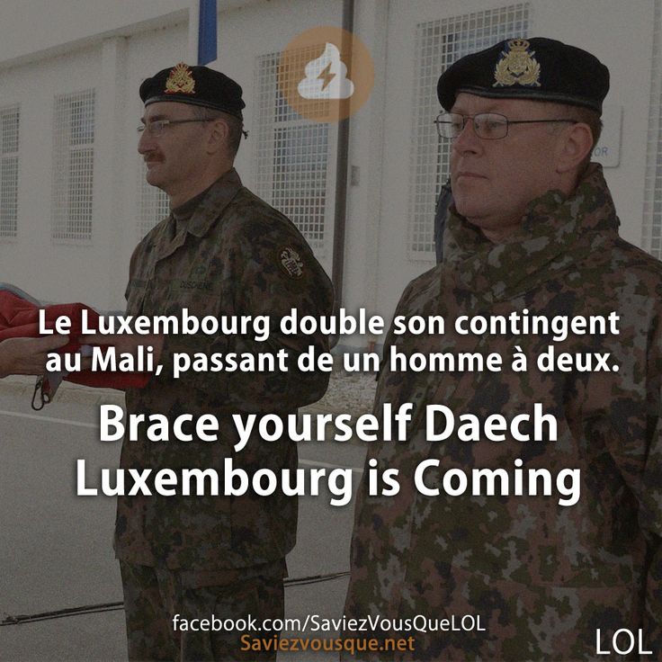 Le Luxembourg double son contingent au Mali, passant de un homme à deux. Brace yourself Daech Luxembourg is Coming