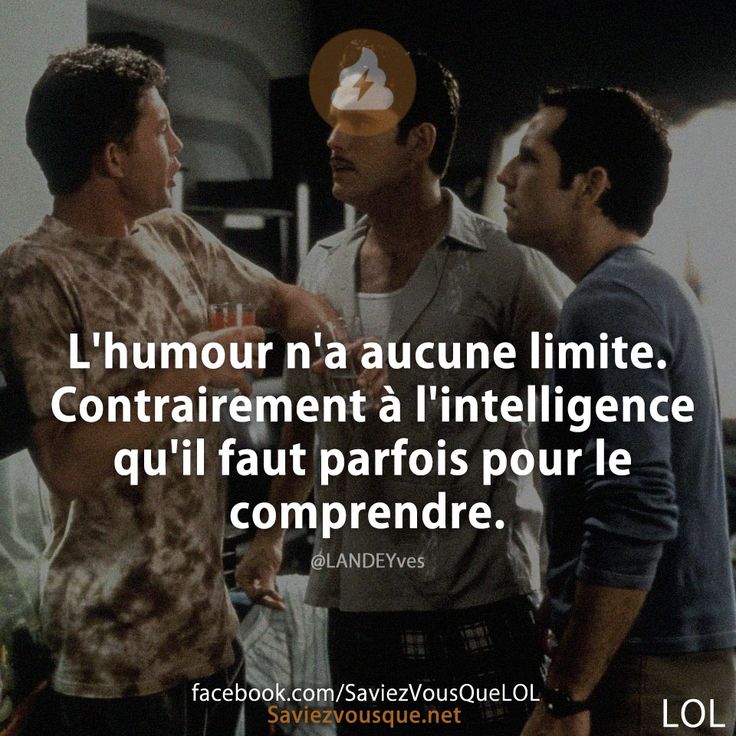 L&#039;humour n&#039;a aucune limite. Contrairement à l&#039;intelligence qu&#039;il faut parfois pour le comprendre.
