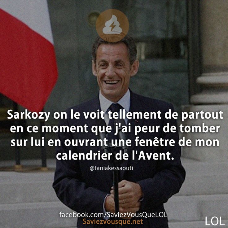 Sarkozy on le voit tellement de partout en ce moment que j&#039;ai peur de tomber sur lui en ouvrant une fenêtre de mon calendrier de l&#039;Avent.