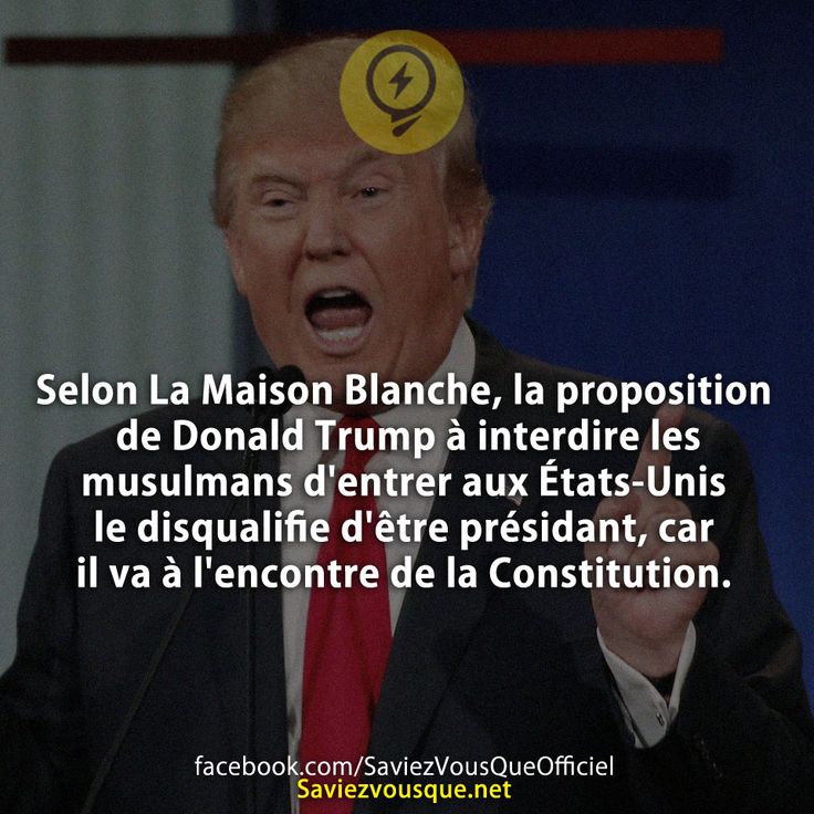 Selon La Maison Blanche, la proposition de Donald Trump à interdire les musulmans d&#039;entrer aux États-Unis le disqualifie d&#039;être présidant, car il va à l&#039;encontre de la Constitution.