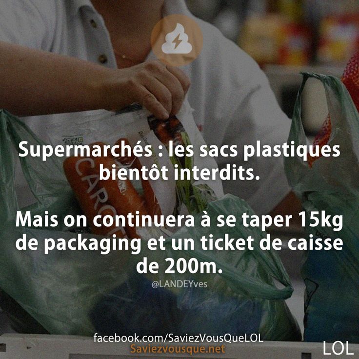 Supermarchés : les sacs plastiques bientôt interdits.  Mais on continuera à se taper 15kg de packaging et un ticket de caisse de 200m.