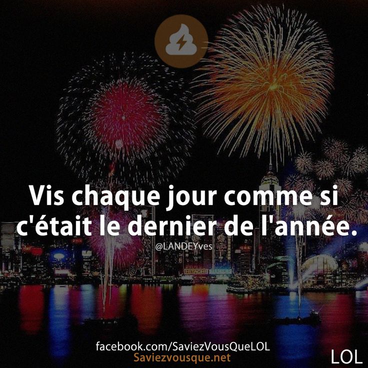 Vis chaque jour comme si c'était le dernier de l'année.