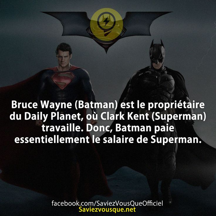 Bruce Wayne (Batman) est le propriétaire du Daily Planet, où Clark Kent (Superman) travaille. Donc, Batman paie essentiellement le salaire de Superman.