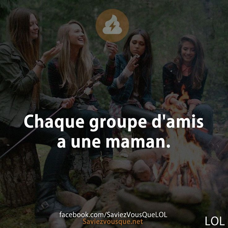 Chaque groupe d&#039;amis a une maman.