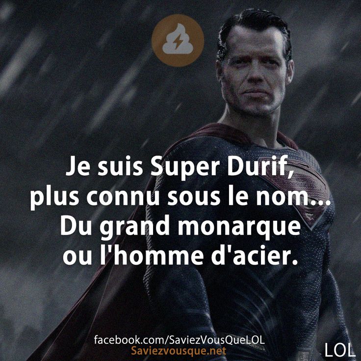 Je suis Super Durif, plus connu sous le nom... Du grand monarque ou l&#039;homme d&#039;acier.