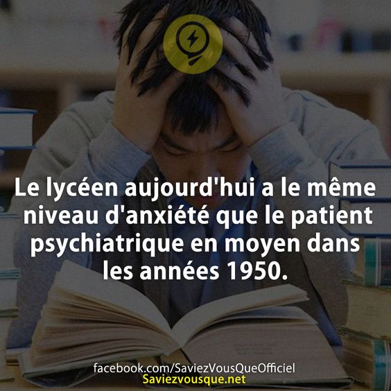 Le lycéen aujourd&#039;hui a le même niveau d&#039;anxiété que le patient psychiatrique en moyen dans les années 1950.