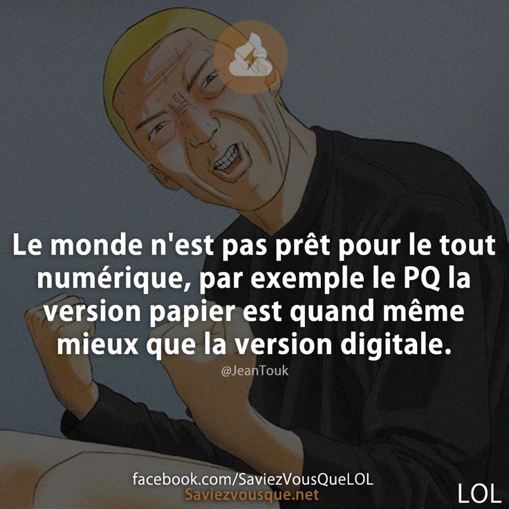 Le monde n&#039;est pas prêt pour le tout numérique, par exemple le PQ la version papier est quand même mieux que la version digitale.