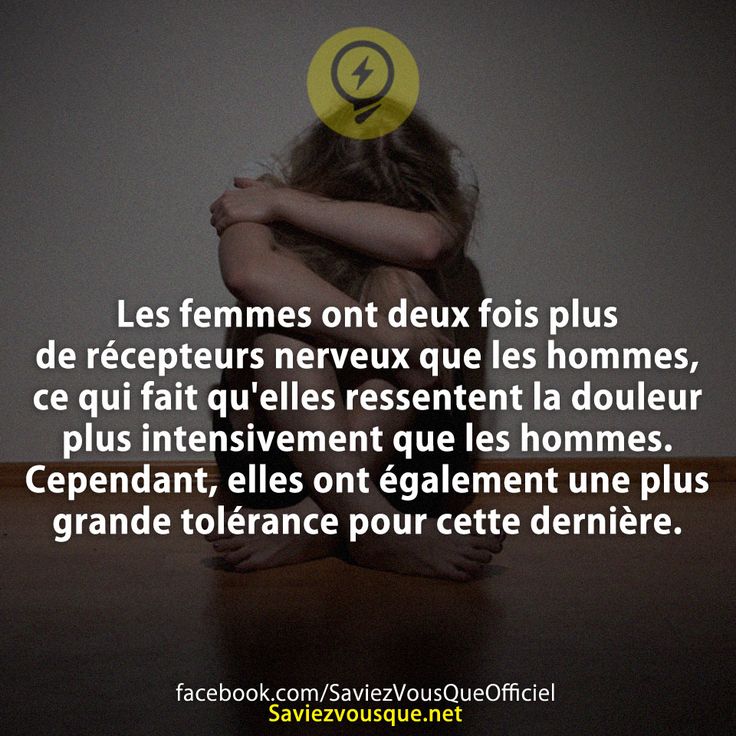 Les femmes ont deux fois plus de récepteurs nerveux que les hommes, ce qui fait qu&#039;elles ressentent la douleur plus intensivement que les hommes. Cependant, elles ont également une plus grande tolérance pour cette dernière.