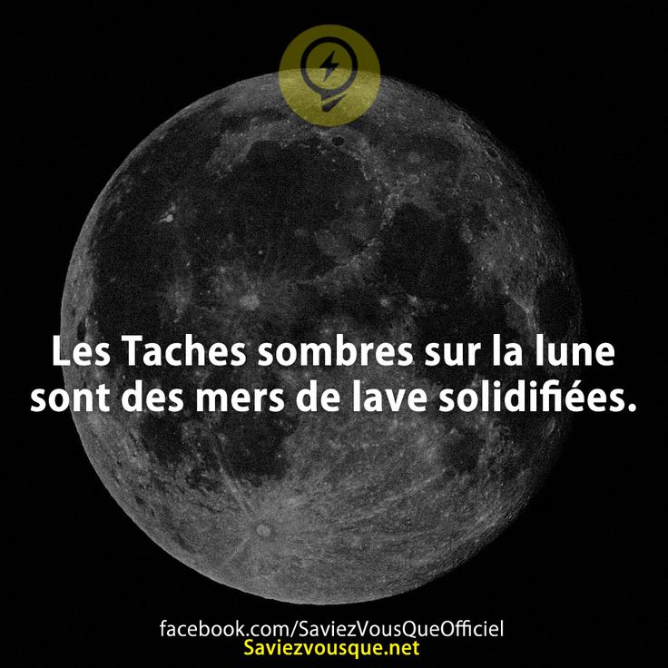 Les Taches sombres sur la lune sont des mers de lave solidifiées.