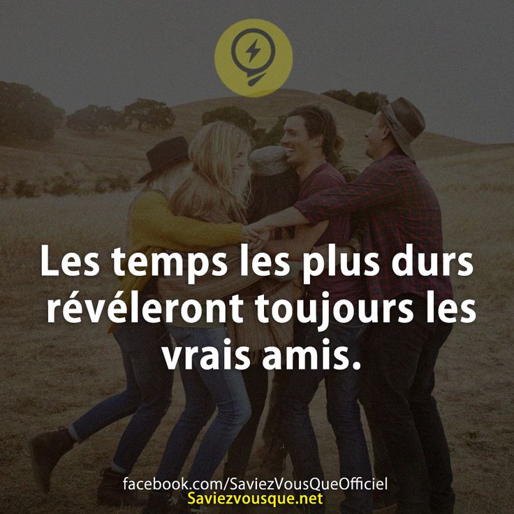 Les temps les plus durs révéleront toujours les vrais amis.