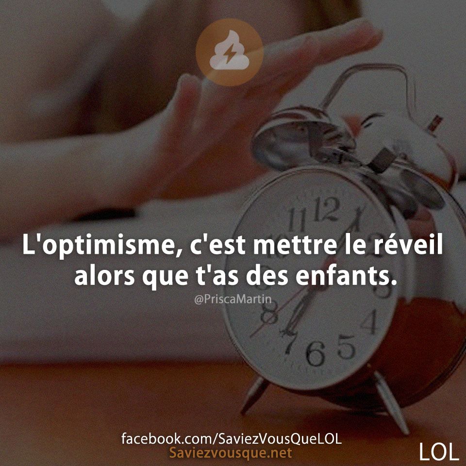 L&#039;optimisme, c&#039;est mettre le réveil alors que t&#039;as des enfants.