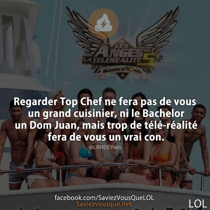 Regarder Top Chef ne fera pas de vous un grand cuisinier, ni le Bachelor un Dom Juan, mais trop de télé-réalité fera de vous un vrai con.