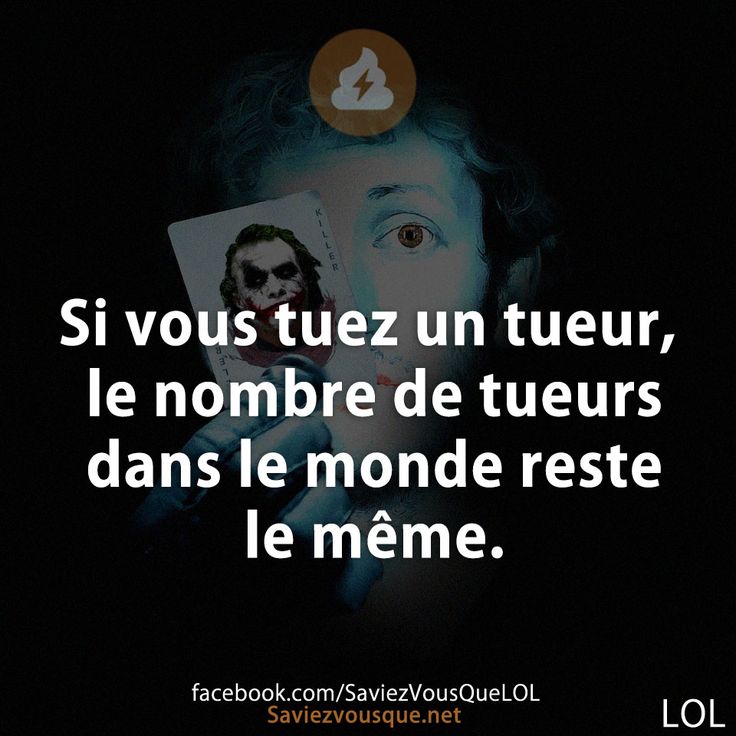 Si vous tuez un tueur, le nombre de tueurs dans le monde reste le même.