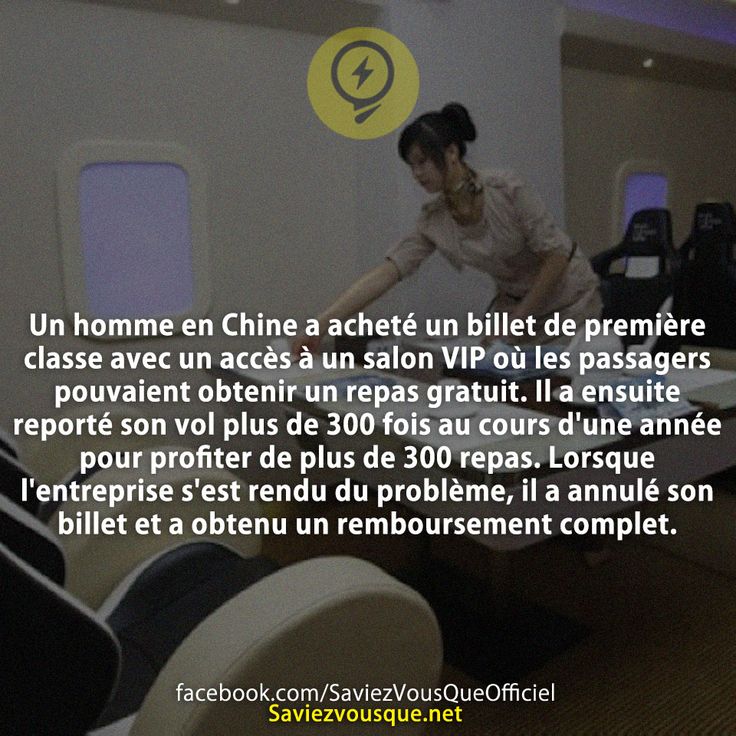 Un homme en Chine a acheté un billet de première classe avec un accès à un salon VIP où les passagers pouvaient obtenir un repas gratuit. Il a ensuite reporté son vol plus de 300 fois au cours d&#039;une année pour profiter de plus de 300 repas. Lorsque l&#039;entreprise s&#039;est rendu du problème, il a annulé son billet et a obtenu un remboursement complet.