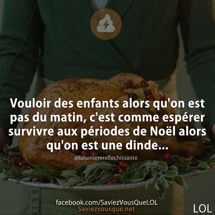 Vouloir des enfants alors qu&#039;on est pas du matin, c&#039;est comme espérer survivre aux périodes de Noël alors qu&#039;on est une dinde...