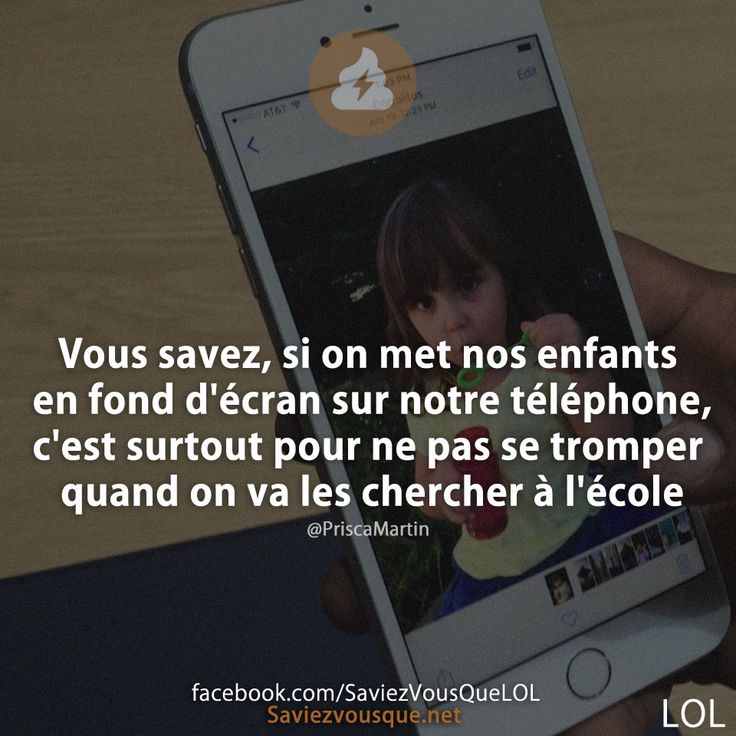 Vous savez, si on met nos enfants en fond d&#039;écran sur notre téléphone, c&#039;est surtout pour ne pas se tromper qd on va les chercher à l&#039;école
