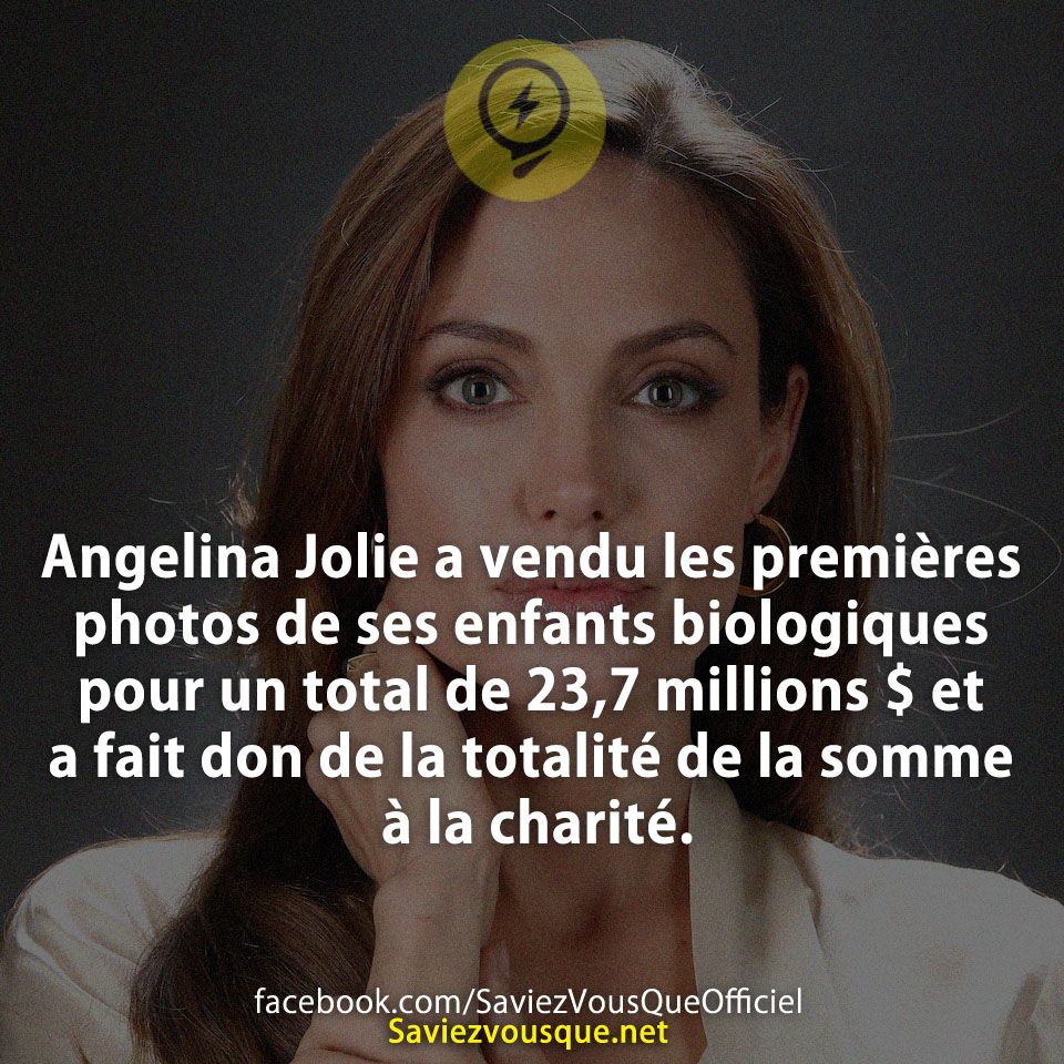Angelina Jolie a vendu les premières photos de ses enfants biologiques pour un total de 23,7 millions $ et a fait don de la totalité de la somme à la charité.