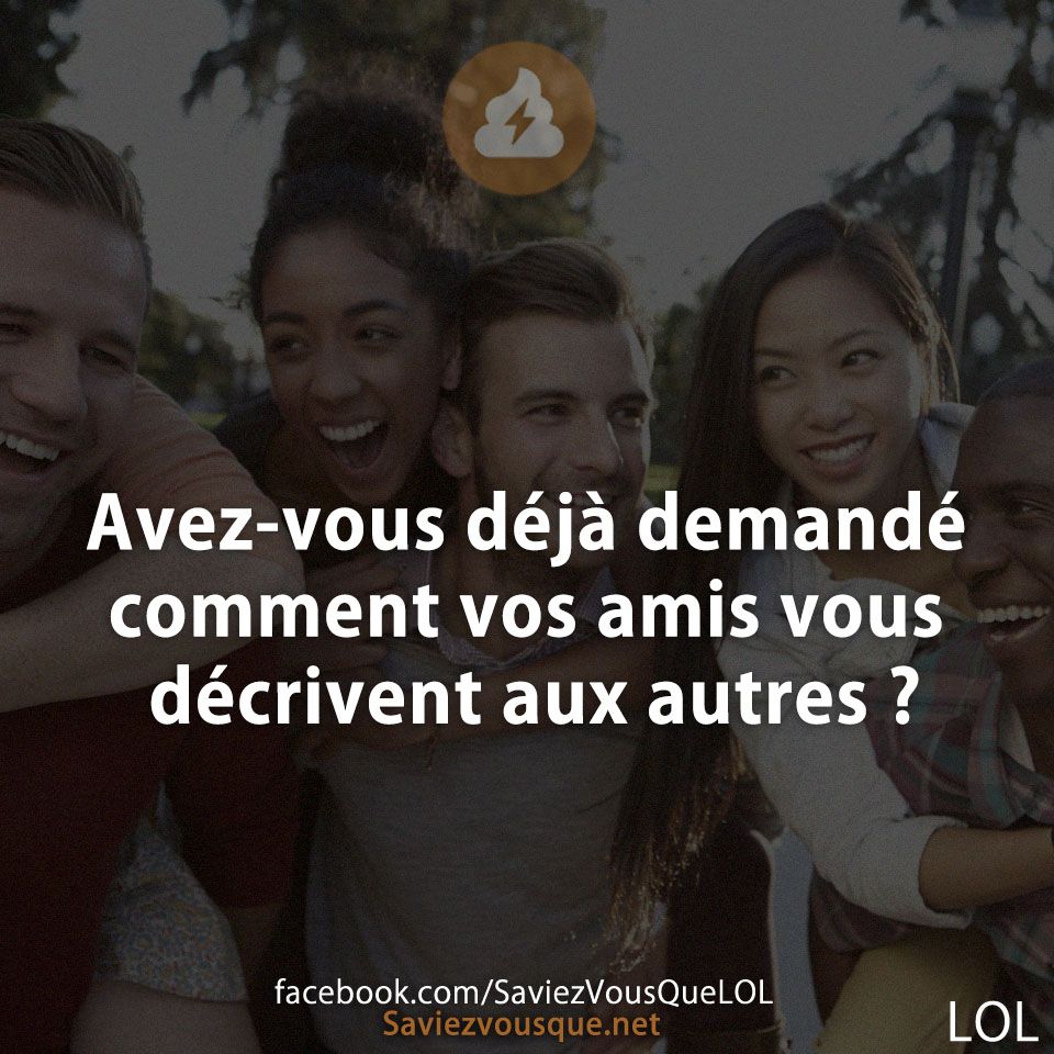 Avez-vous déjà demandé comment vos amis vous décrivent aux autres ?