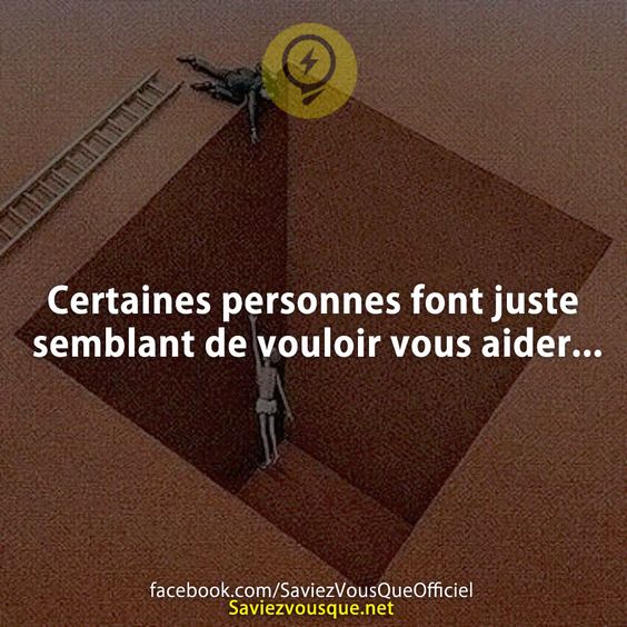Certaines personnes font juste semblant de vouloir vous aider...