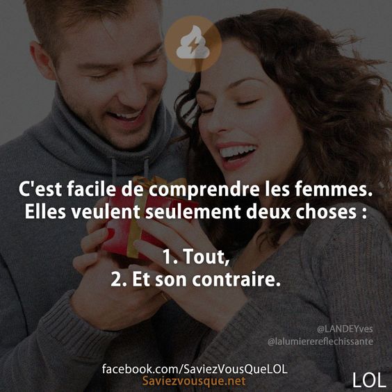 C&#039;est facile de comprendre les femmes.   Elles veulent seulement deux choses :   1. Tout,  2. Et son contraire.