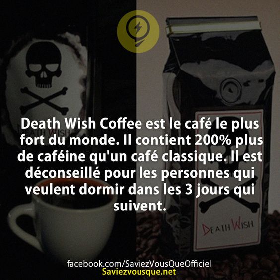 Death Wish Coffee est le café le plus fort du monde. Il contient 200% plus de caféine qu&#039;un café classique. Il est déconseillé pour les personnes qui veulent dormir dans les 3 jours qui suivent.
