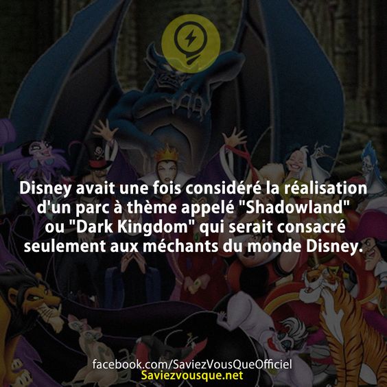 Disney avait une fois considéré la réalisation d&#039;un parc à thème appelé &quot;Shadowland&quot; ou &quot;Dark Kingdom&quot; qui serait consacré seulement aux méchants du monde Disney.