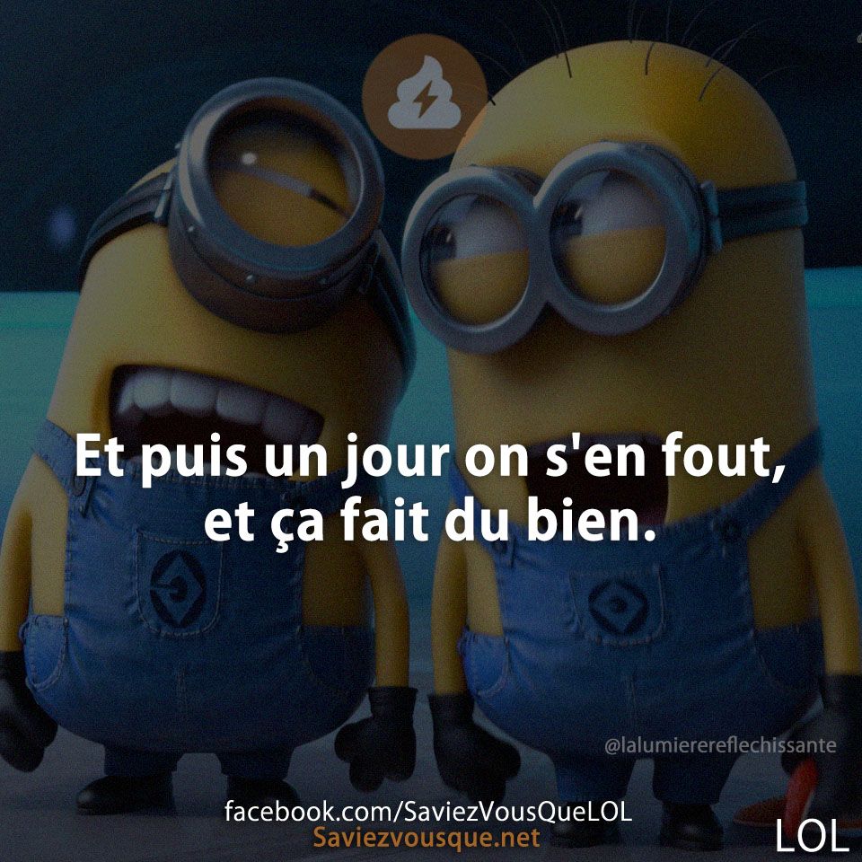 Et puis un jour on s&#039;en fout, et ça fait du bien.